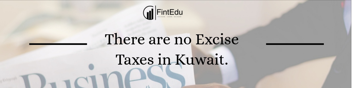 There are no Excise Taxes in Kuwait.