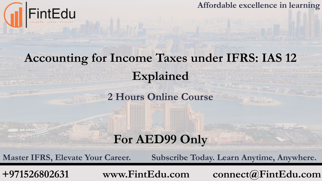 Accounting for Income Taxes under IFRS: IAS 12 Explained